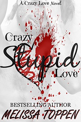 Crazy Stupid Love A Bad Boy Romance (Crazy Love Book 1) by Melissa Toppen