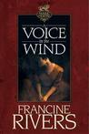 A Voice in the Wind by Francine Rivers A Voice in the Wind by Francine Rivers