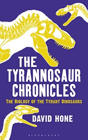 The Biology of the Tyrant Dinosaurs - David Hone
