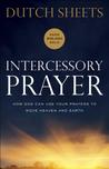 Intercessory Prayer: How God Can Use Your Prayers to Move Heaven and Earth