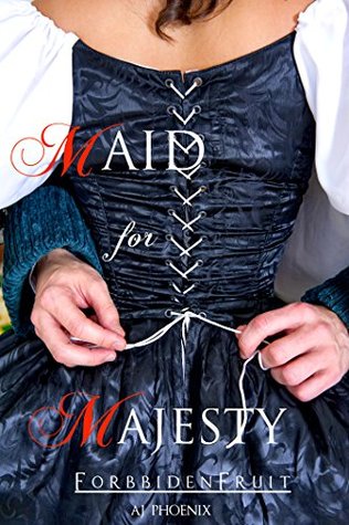 Historical Romance Maid for Majesty Forbidden Fruit Erotica Version (Maid for Majesty Series Book 1 Historical Erotica, Victorian Romance, Regency Erotica, Erotic Romance) by A.J. Phoenix