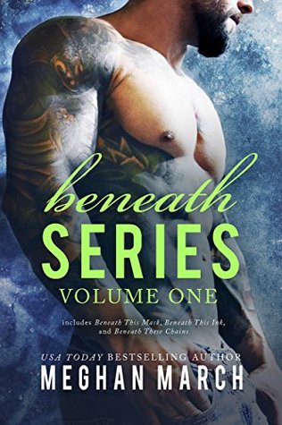 Beneath Series Volume One Beneath This Mask, Beneath This Ink, and Beneath These Chains by Meghan March