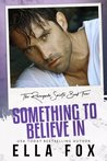 Something to Believe In (Renegade Saints, #4)