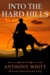 Into The Hard Hills (Hard Land To Rule Trilogy, #3) by Anthony Whitt