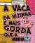 A vaca da vizinha é mais gorda que a minha by Manuel Pires